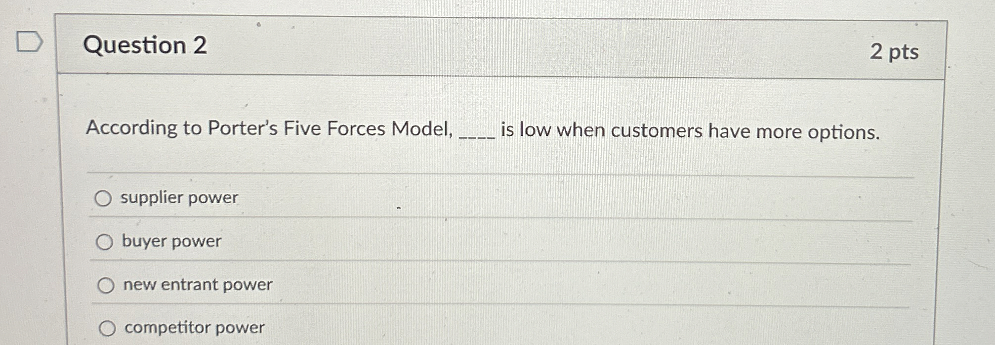  Question 2 2 pts According to Porter's Five Forces Model, q,