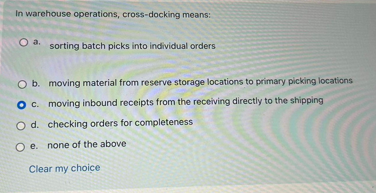  In warehouse operations, cross-docking means: a. sorting batch picks into individual