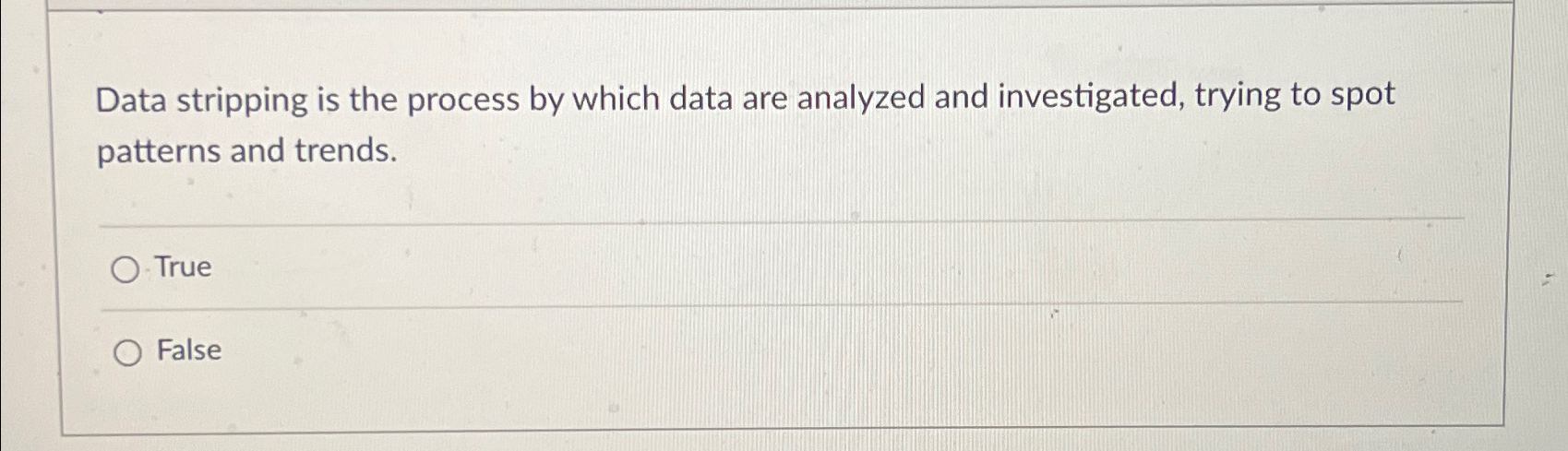  Data stripping is the process by which data are analyzed and