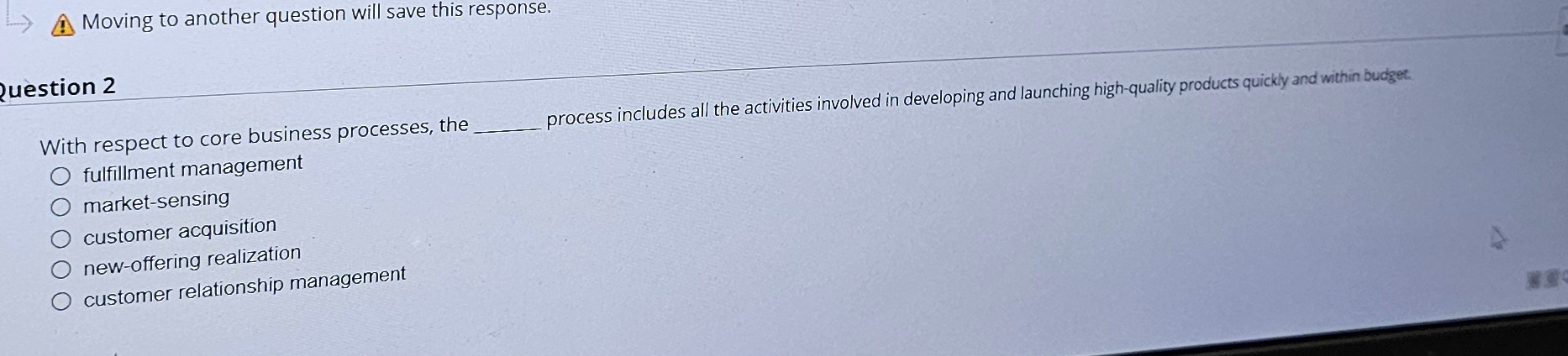  puestion 2 With respect to core business processes, the process includes