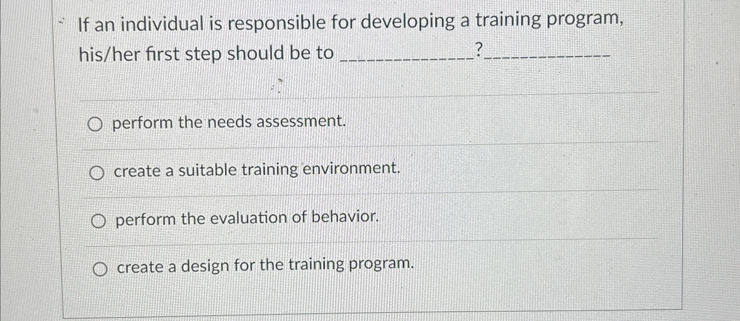  If an individual is responsible for developing a training program, his/her