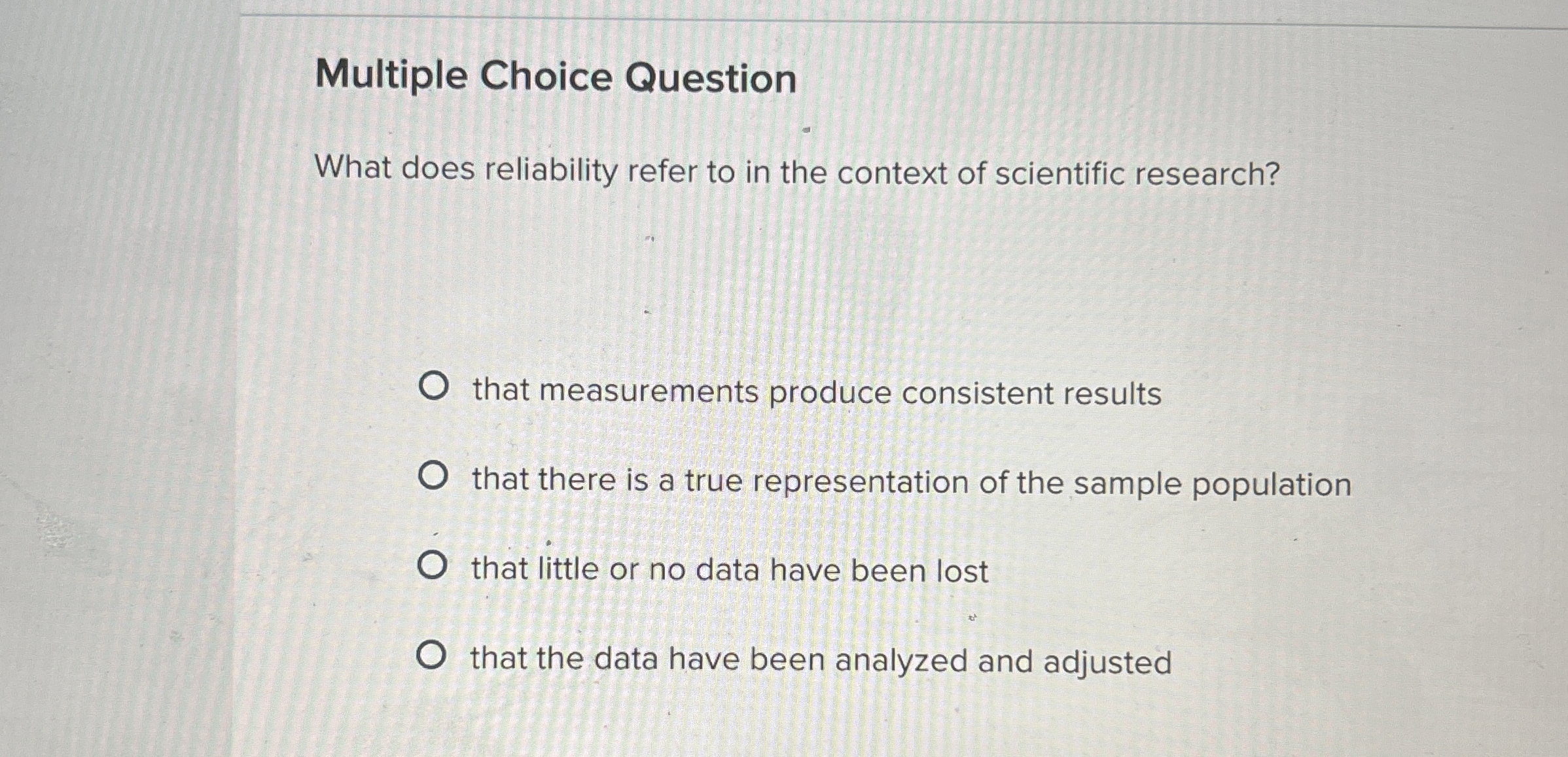  Multiple Choice Question What does reliability refer to in the context