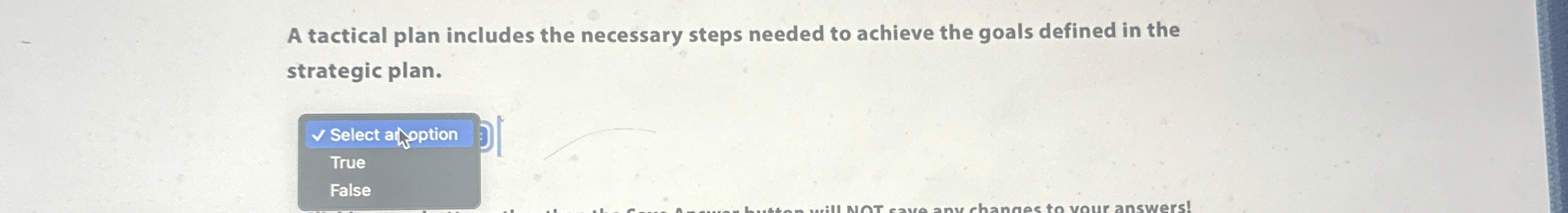  A tactical plan includes the necessary steps needed to achieve the