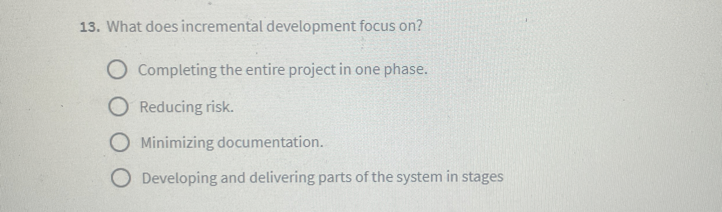  What does incremental development focus on? Completing the entire project in