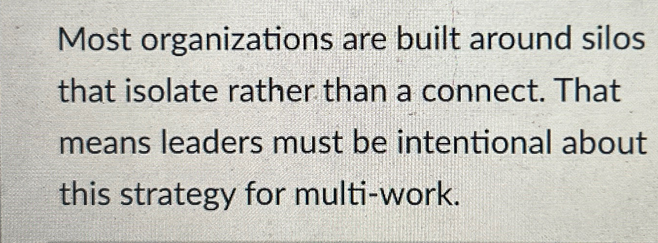  Most organizations are built around silos that isolate rather than a