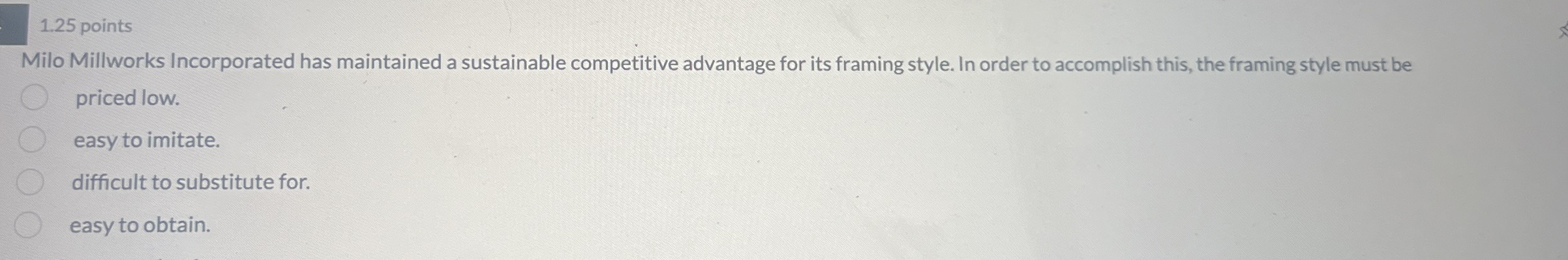  1.25 points Milo Millworks Incorporated has maintained a sustainable competitive advantage