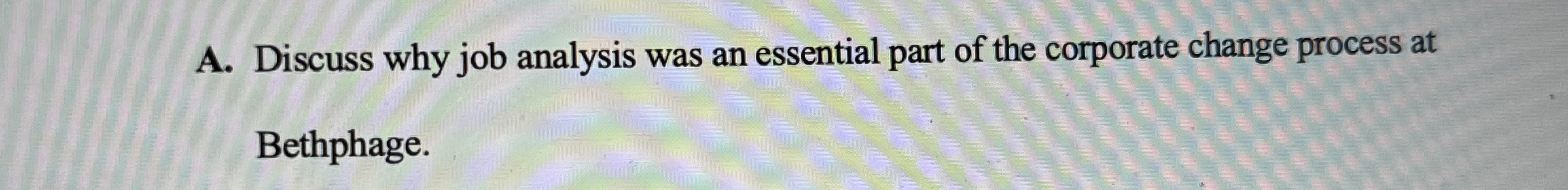  A. Discuss why job analysis was an essential part of the