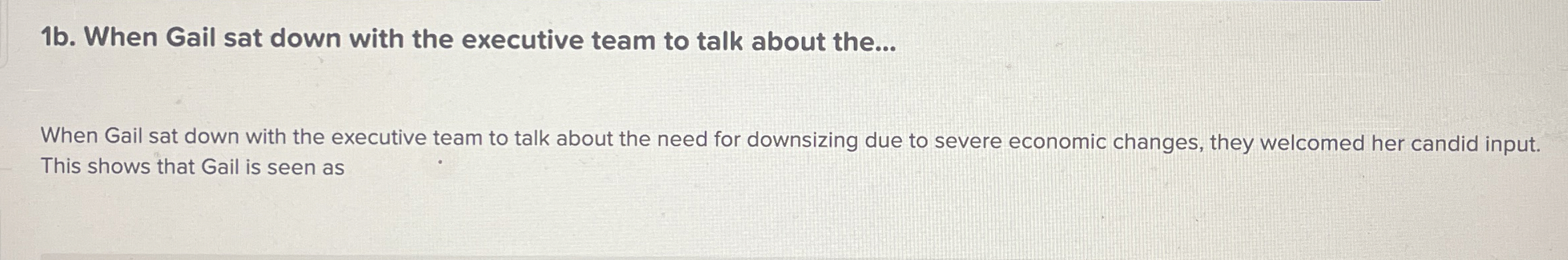  1b. When Gail sat down with the executive team to talk