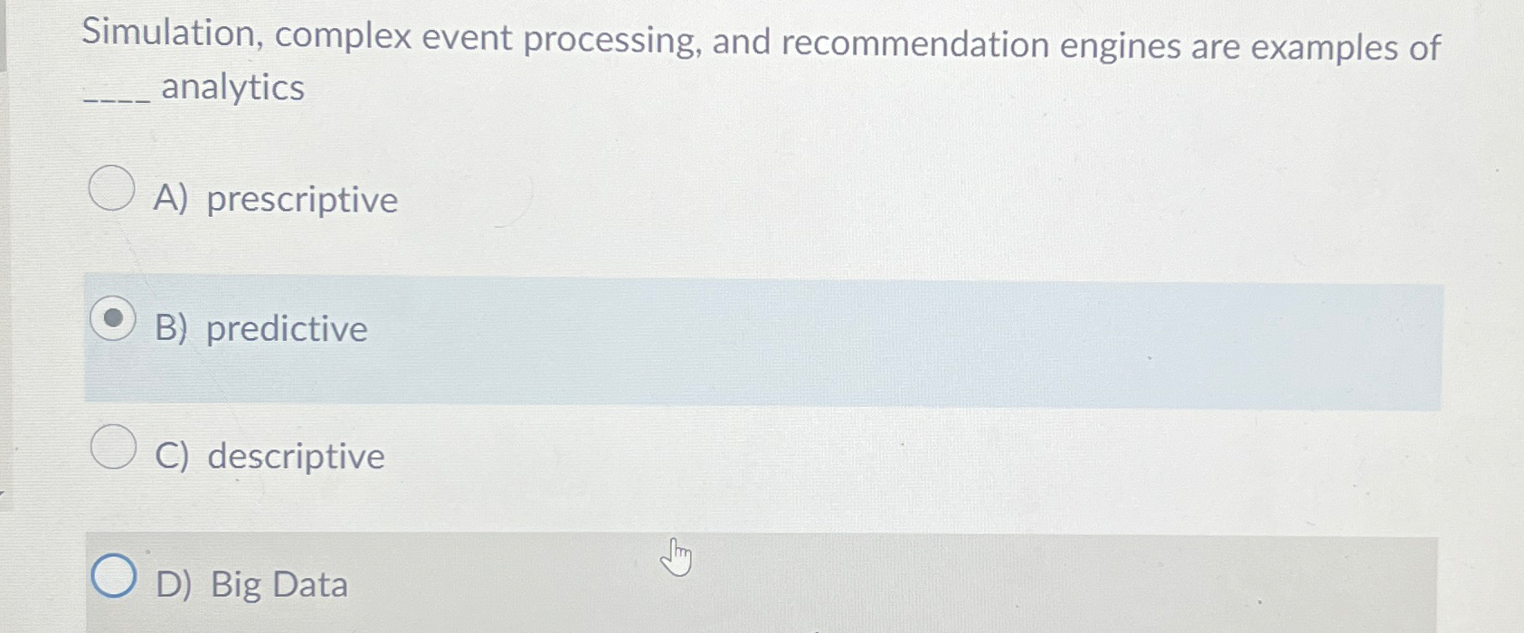  Simulation, complex event processing, and recommendation engines are examples of q,