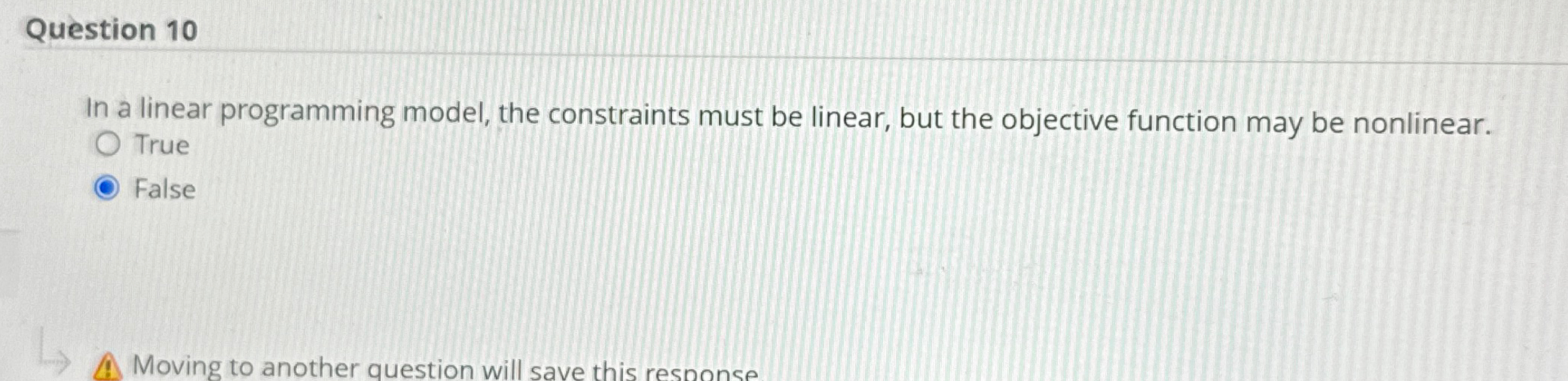  Question 10 In a linear programming model, the constraints must be