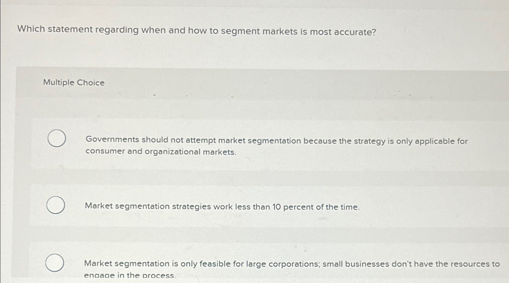  Which statement regarding when and how to segment markets is most
