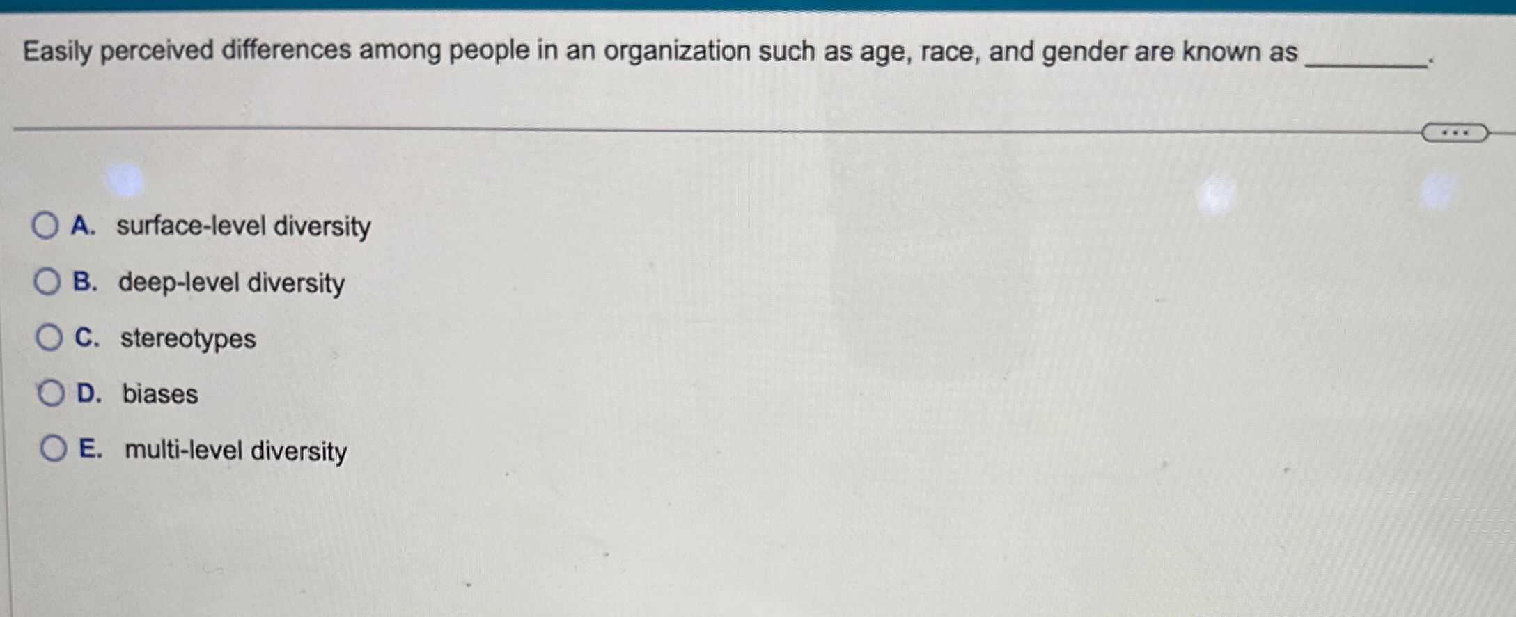  Easily perceived differences among people in an organization such as age,