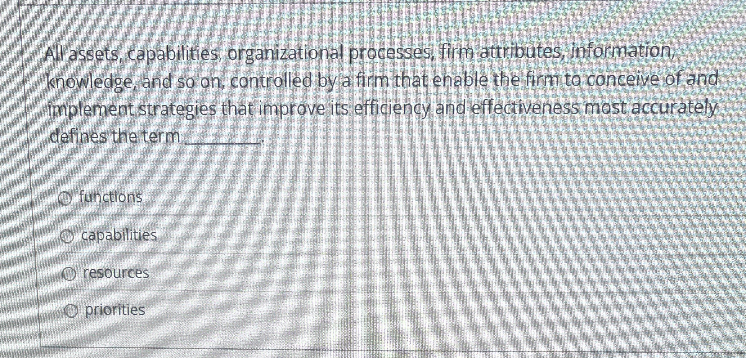  All assets, capabilities, organizational processes, firm attributes, information, knowledge, and so