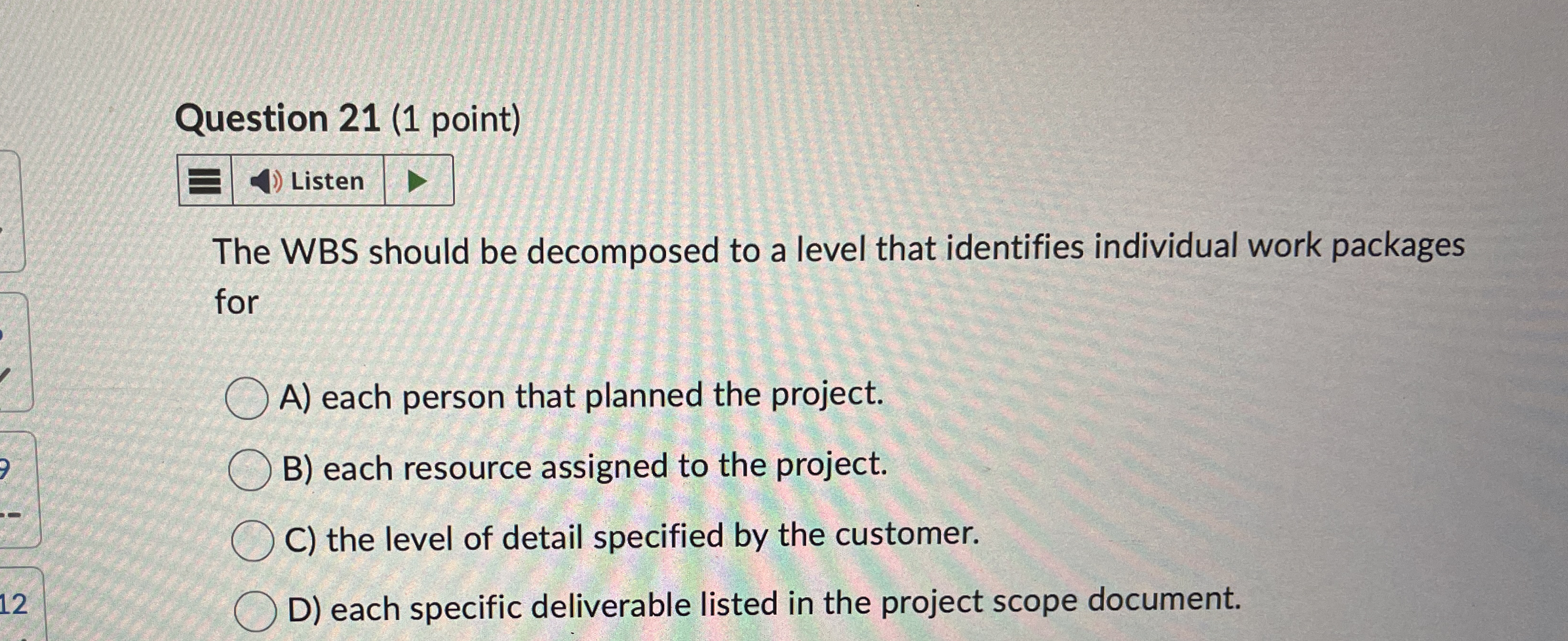  Question 21(1 point) The WBS should be decomposed to a level