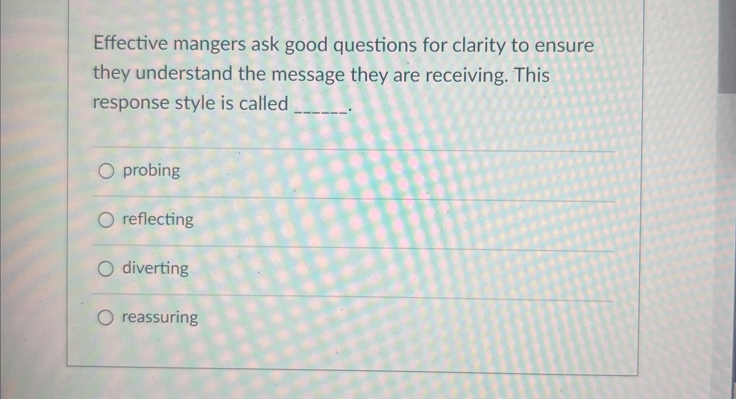  Effective mangers ask good questions for clarity to ensure they understand