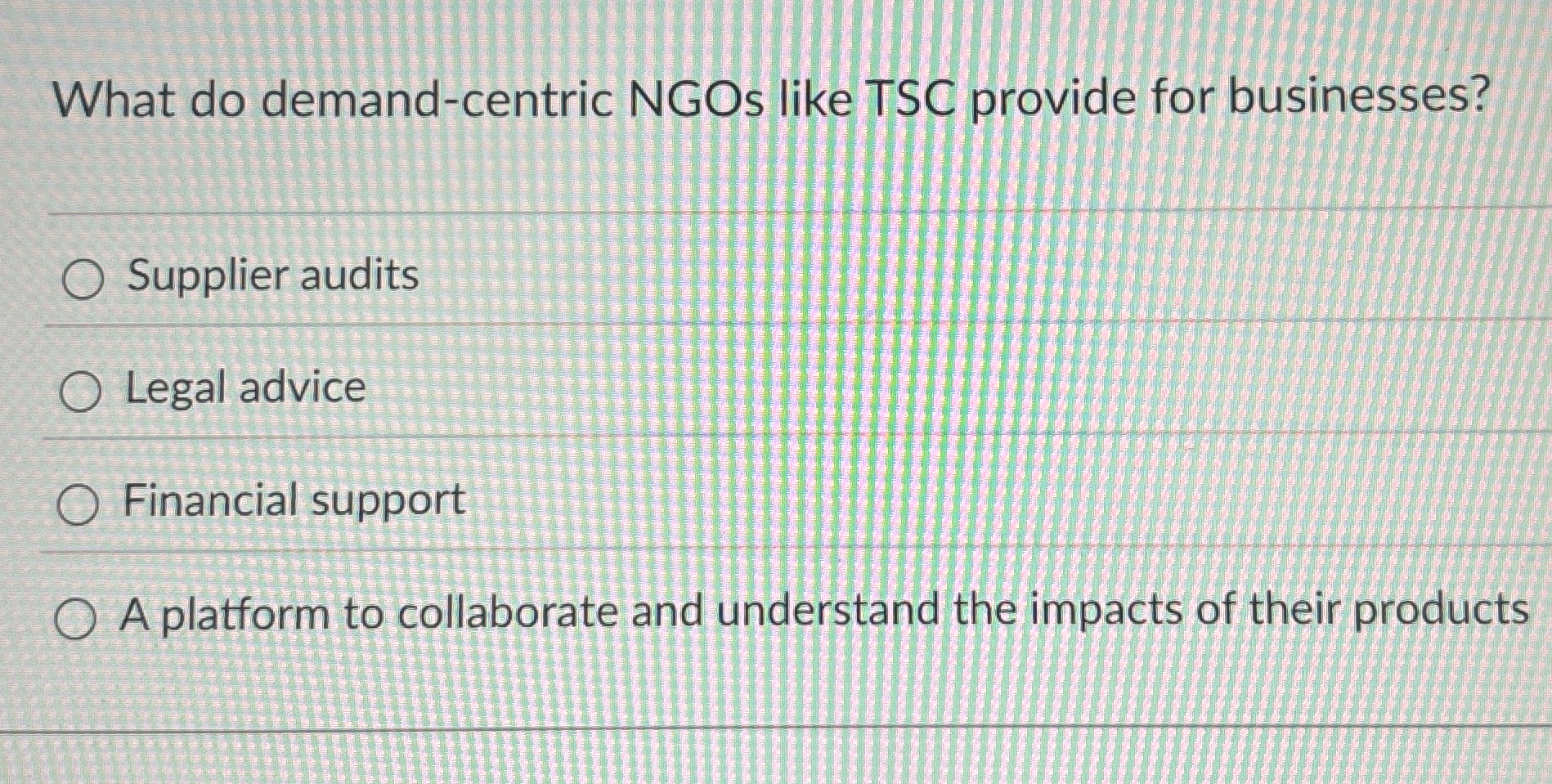  What do demand-centric NGOs like TSC provide for businesses? Supplier audits
