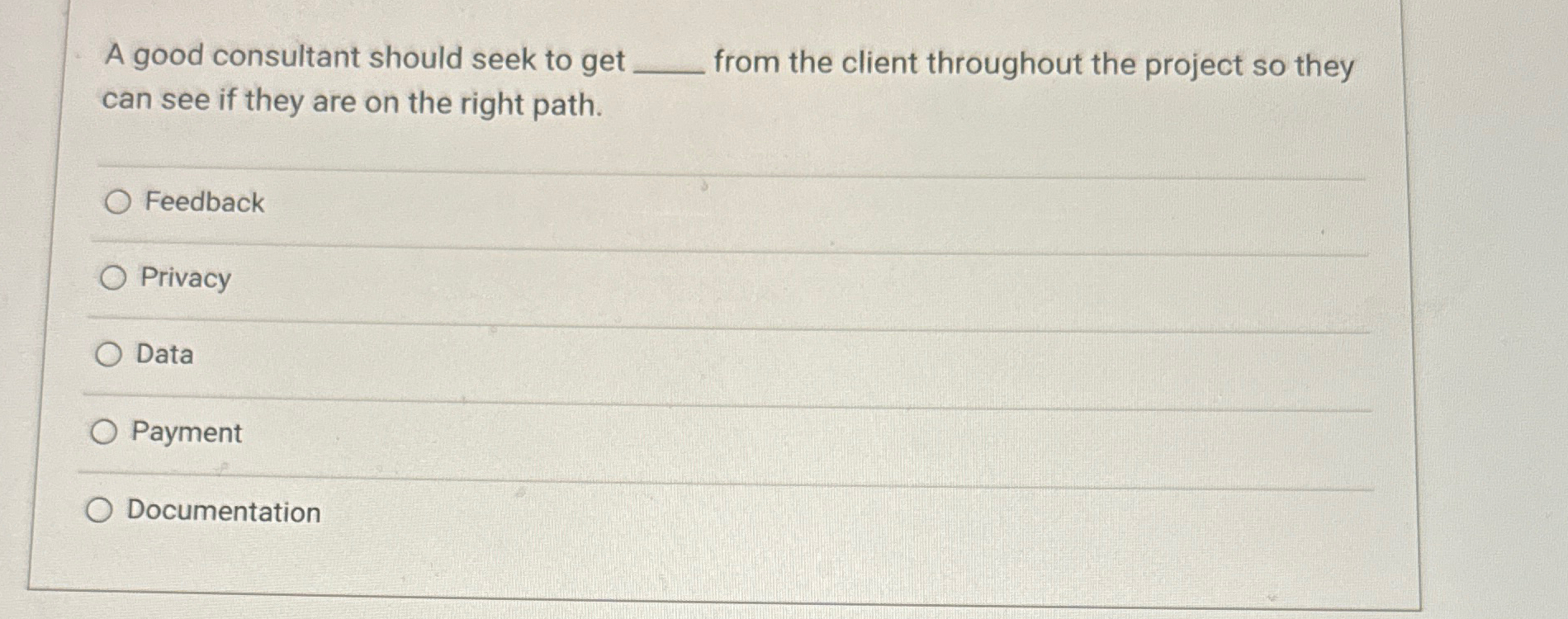  A good consultant should seek to get from the client throughout