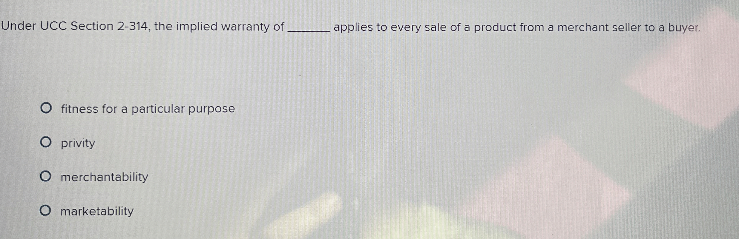  Under UCC Section 2-314, the implied warranty of applies to every