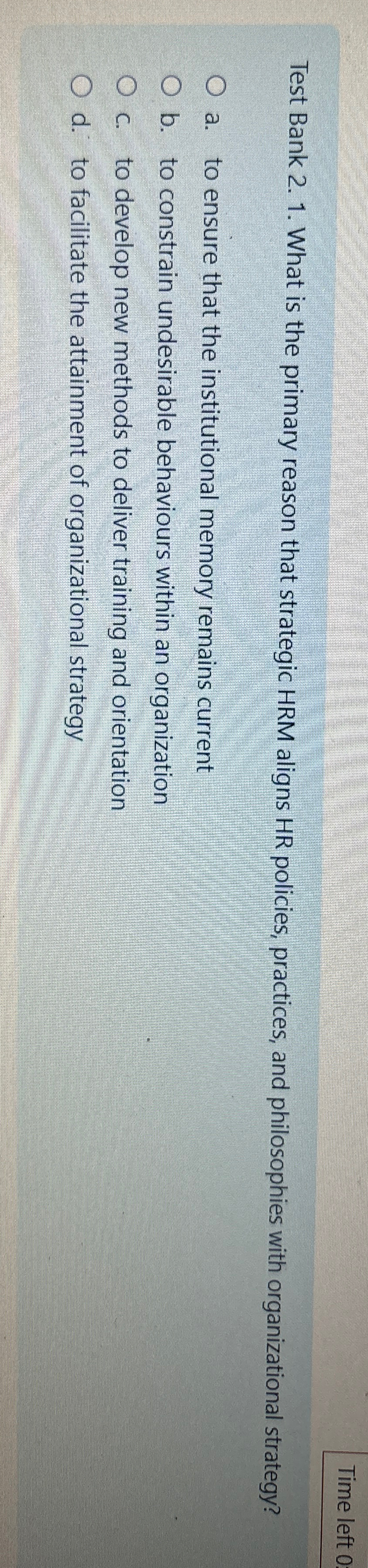  Time left 0 Test Bank 2.1. What is the primary reason