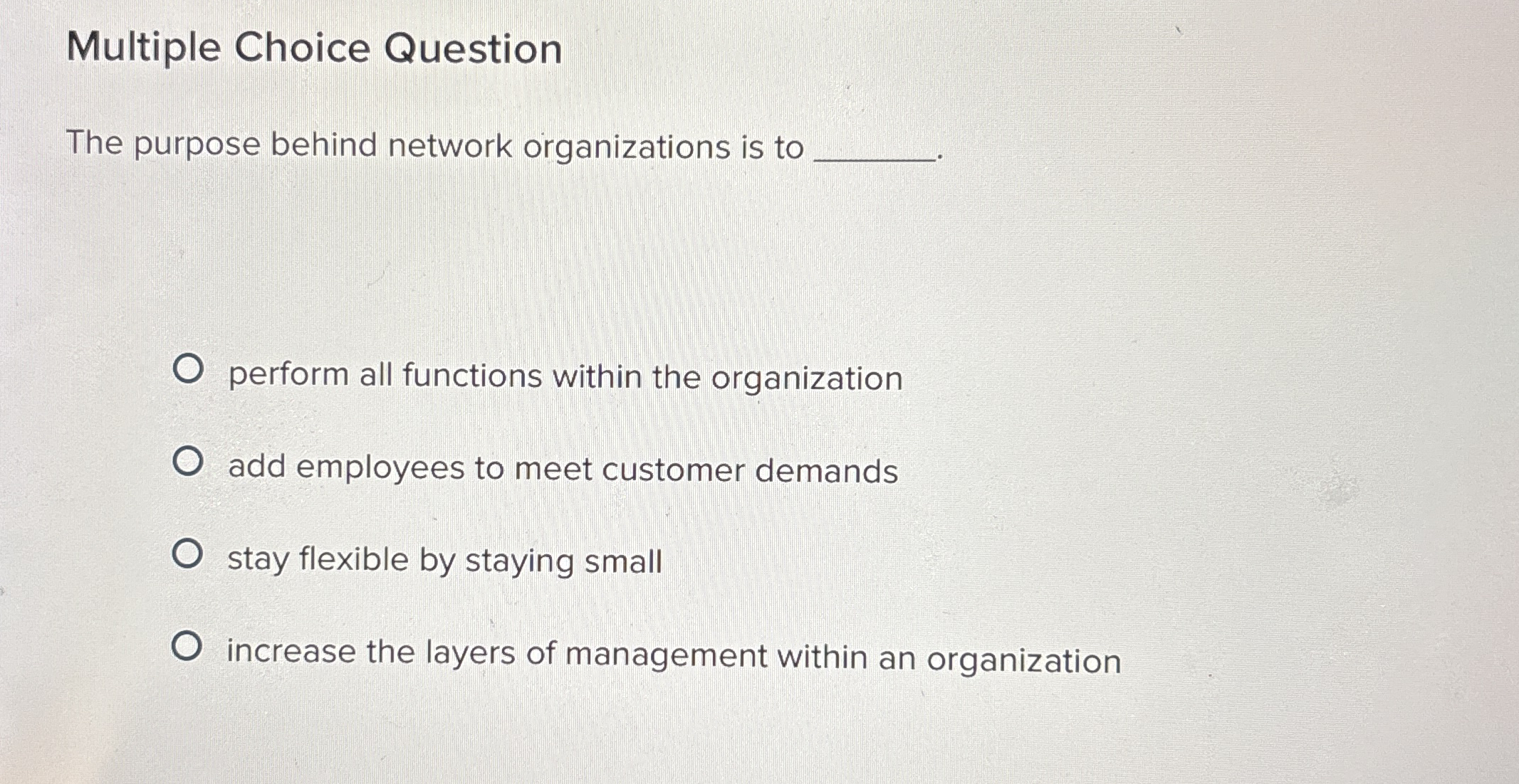  Multiple Choice Question The purpose behind network organizations is to perform