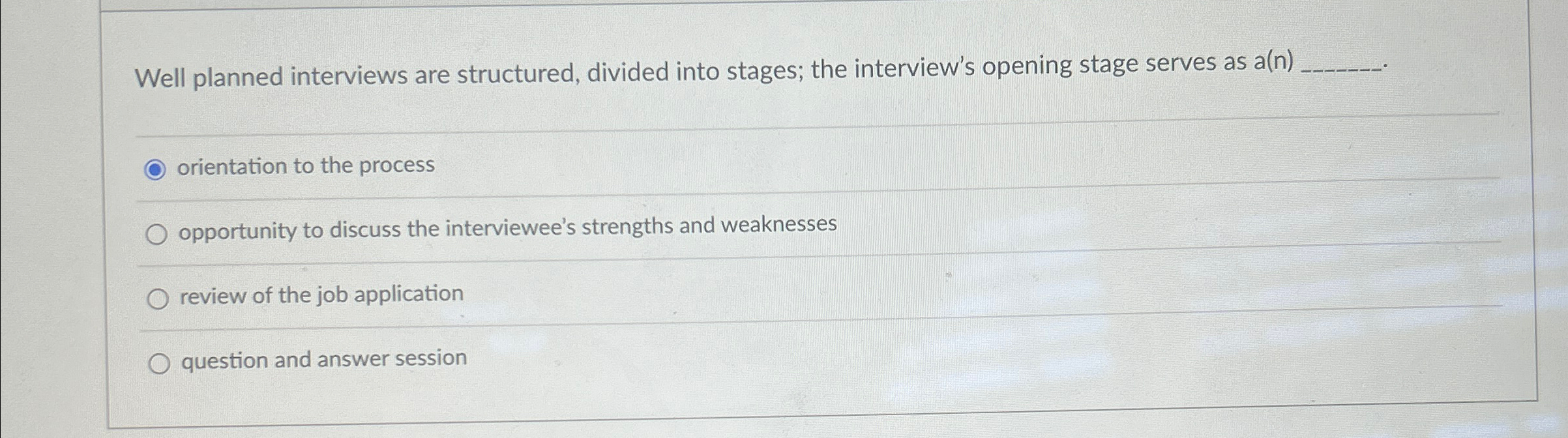  Well planned interviews are structured, divided into stages; the interview's opening