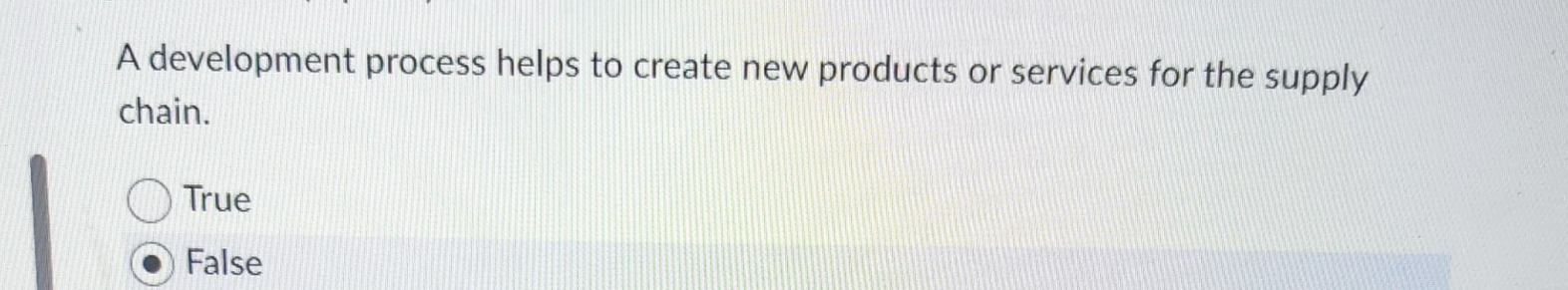  A development process helps to create new products or services for