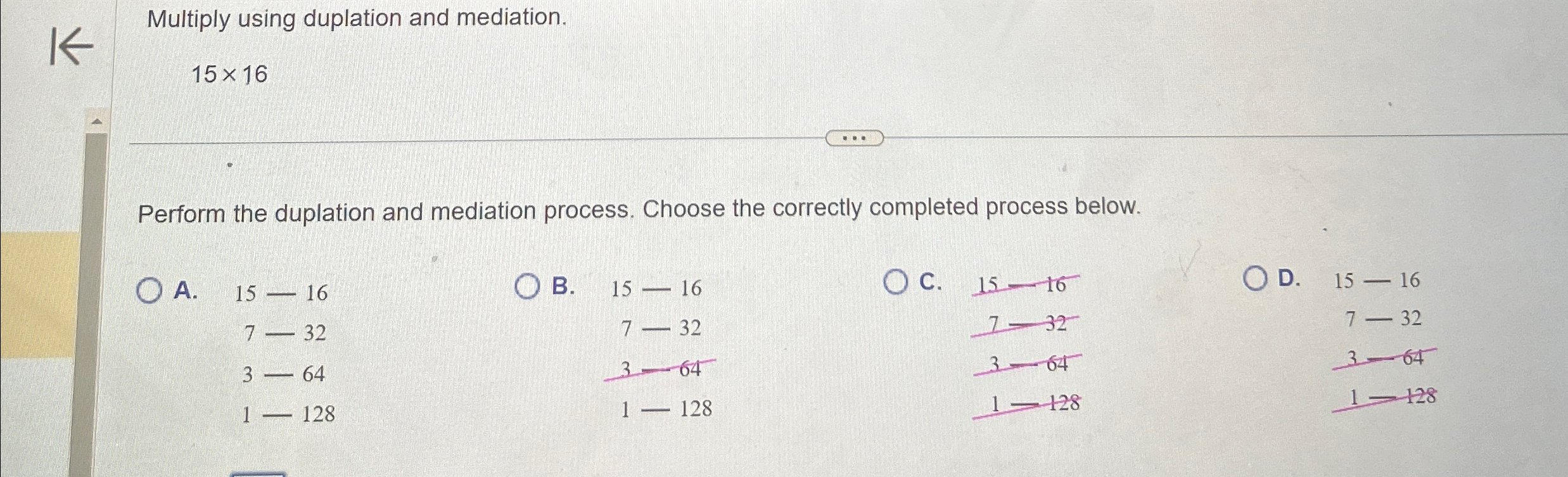  Multiply using duplation and mediation. 1516 Perform the duplation and mediation