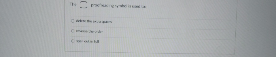  The proofreading symbol is used to: delete the extra spaces reverse