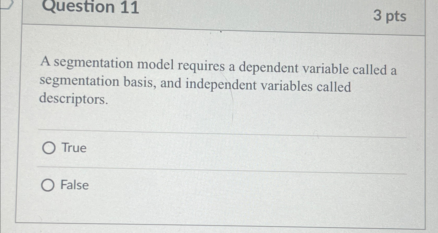  Question 11 3 pts A segmentation model requires a dependent variable