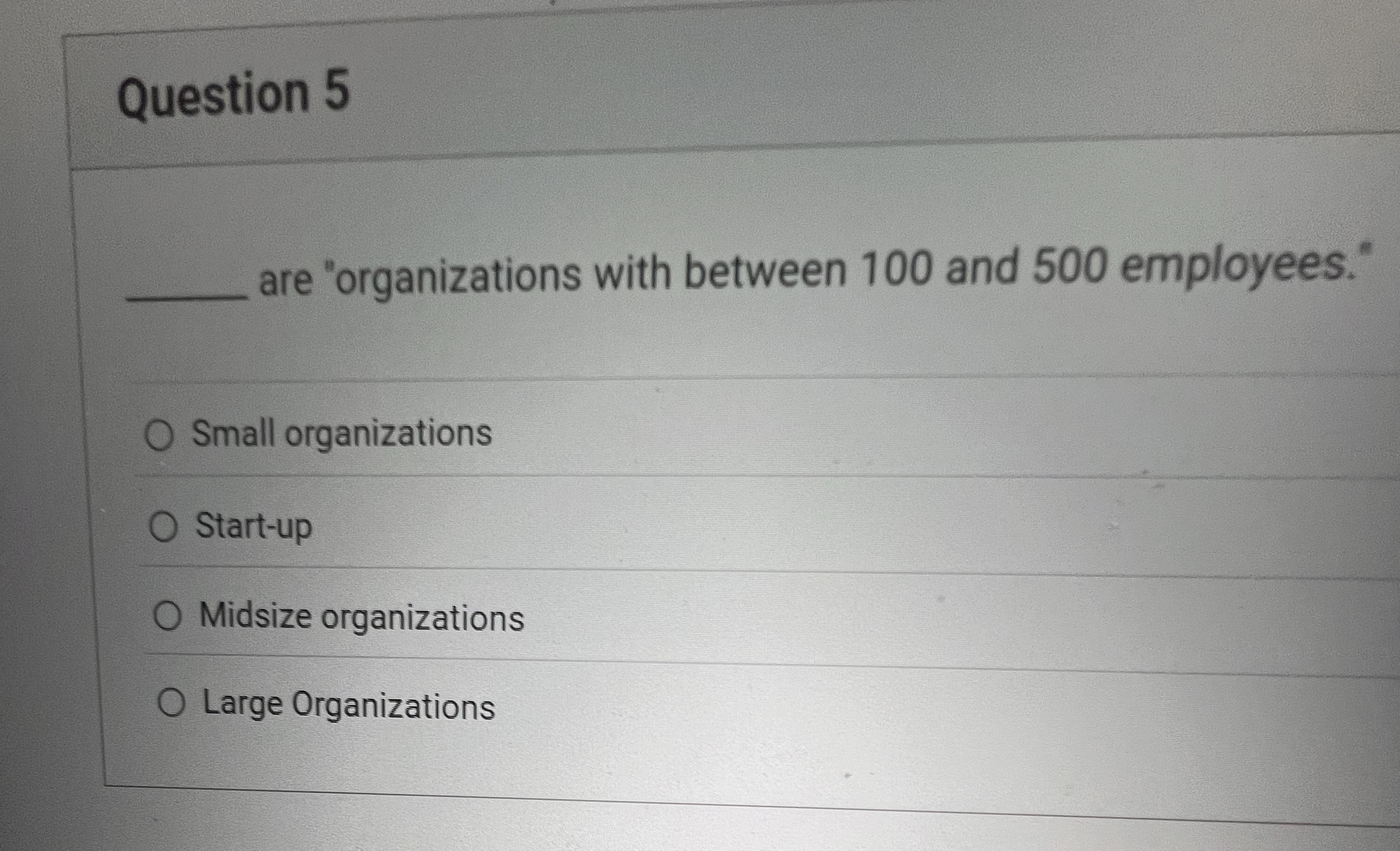  Question 5 are "organizations with between 100 and 500 employees." Small