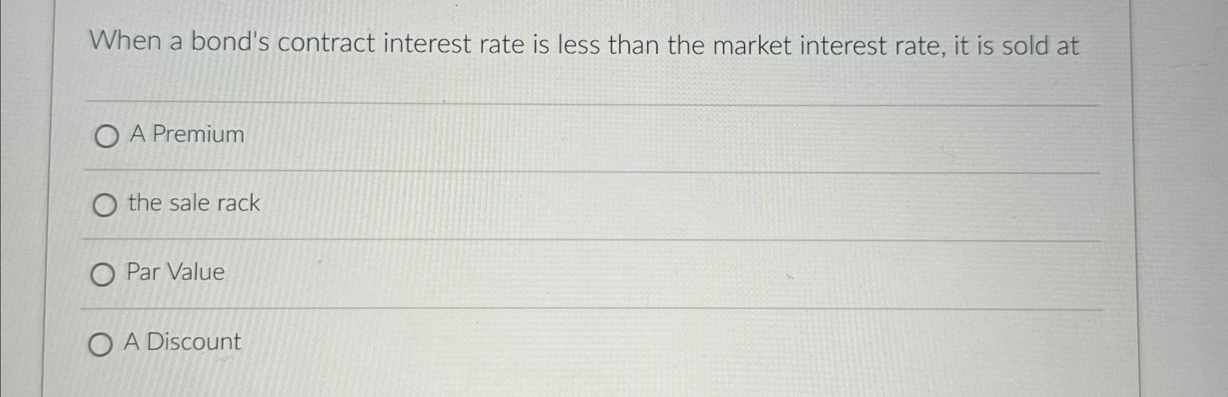  When a bond's contract interest rate is less than the market