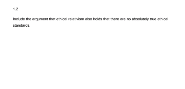  1.2 Include the argument that ethical relativism also holds that there