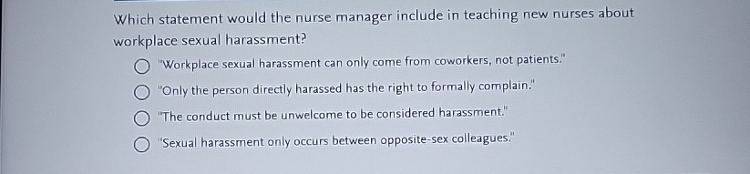  Which statement would the nurse manager include in teaching new nurses
