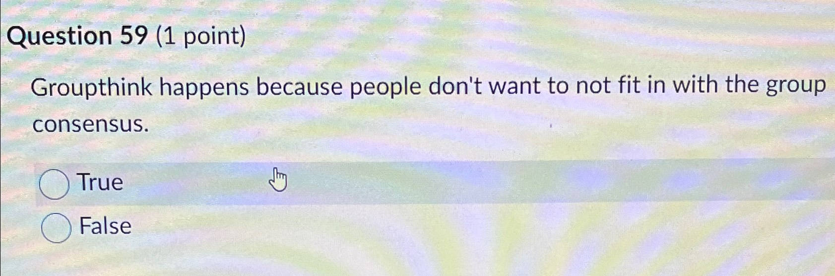  Question 59(1 point) Groupthink happens because people don't want to not