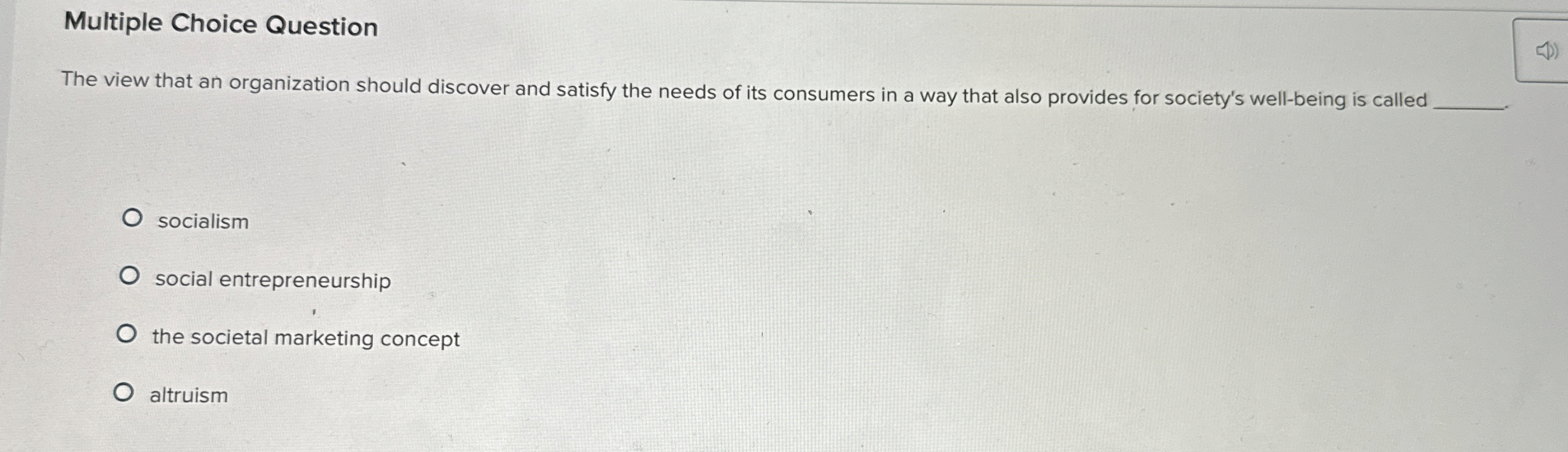  Multiple Choice Question The view that an organization should discover and