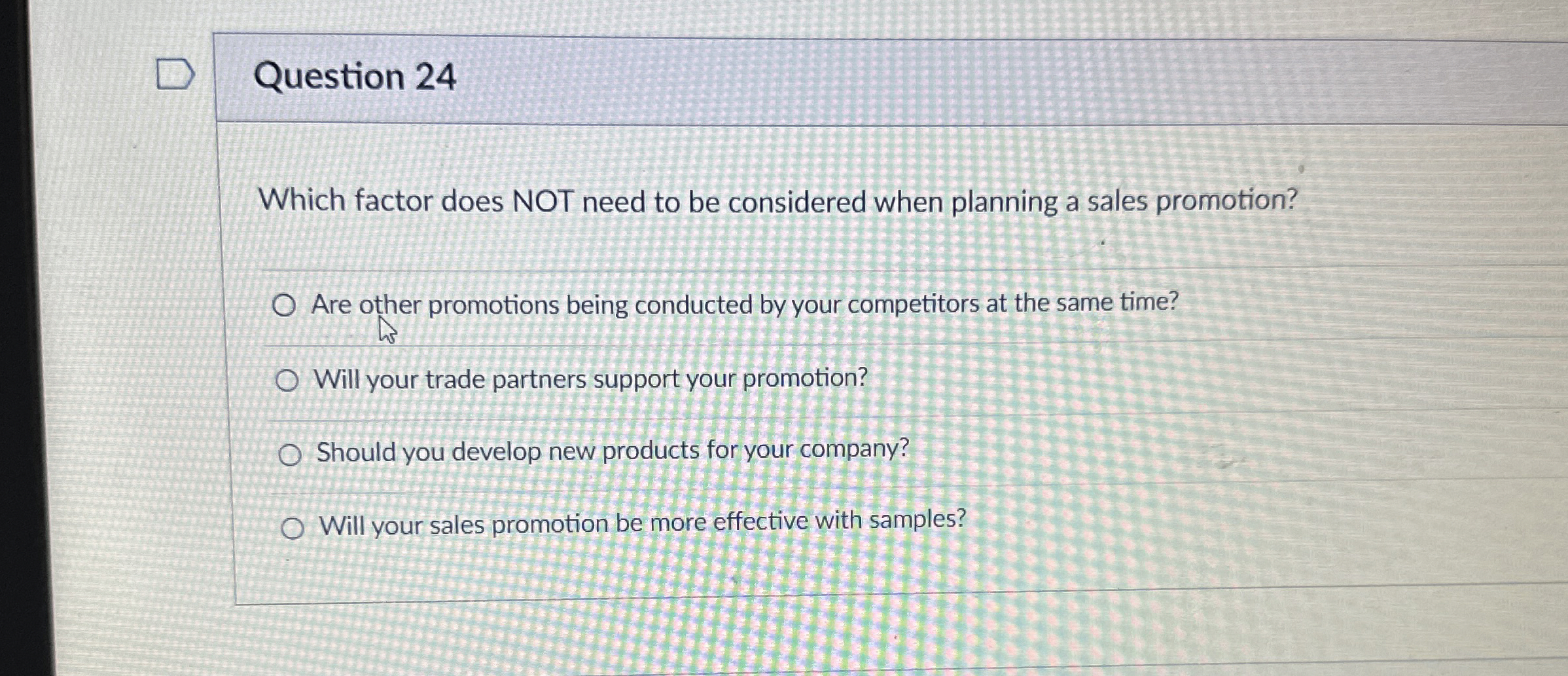  Question 24 Which factor does NOT need to be considered when