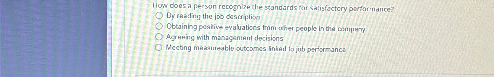  How does a person recognize the standards for satisfactory performance? By