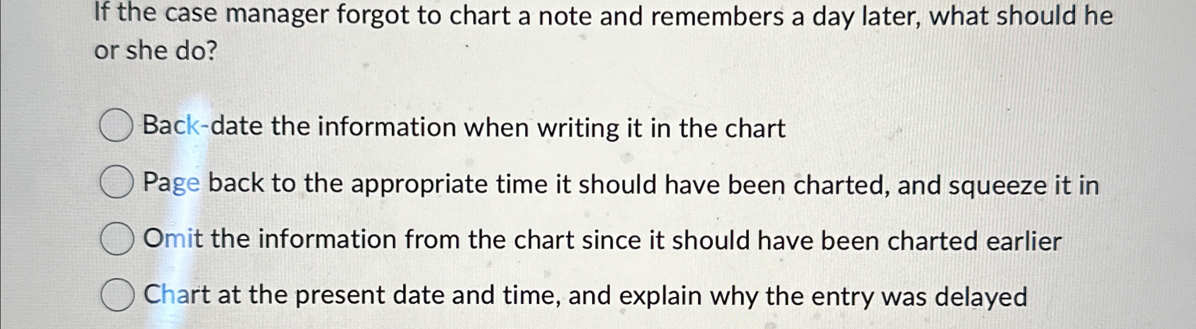  If the case manager forgot to chart a note and remembers