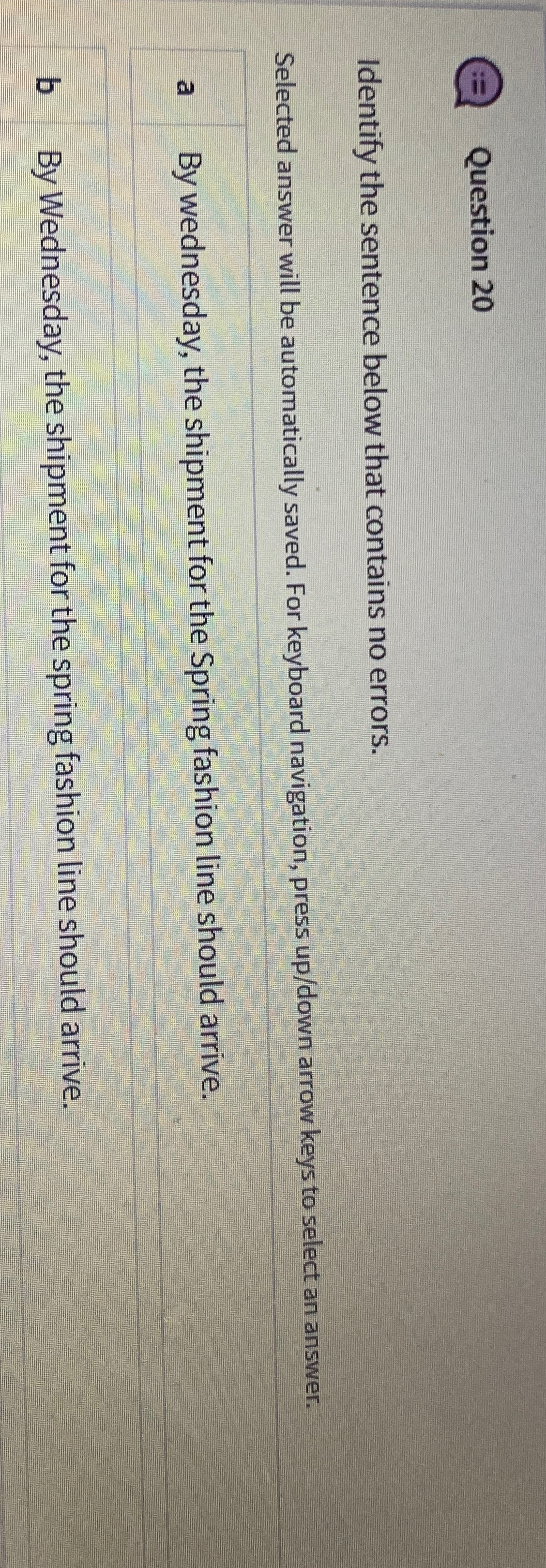  Question 20 Identify the sentence below that contains no errors. Selected