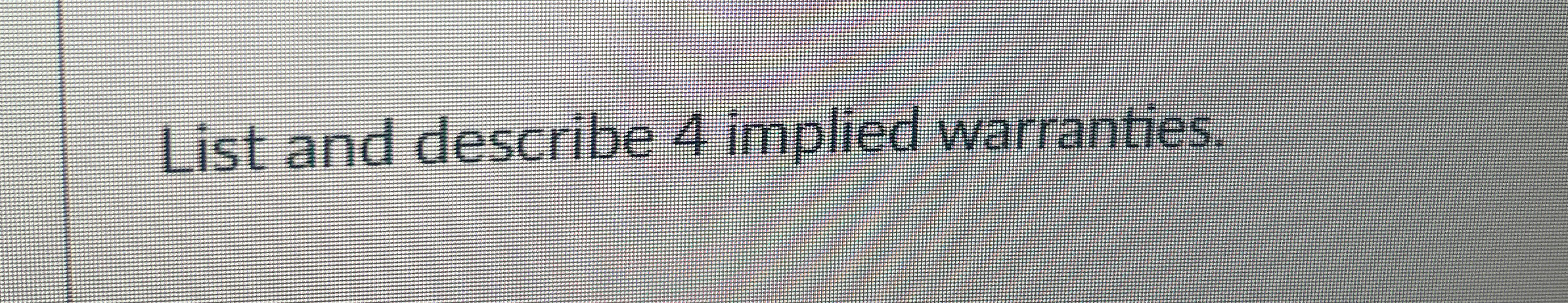  List and describe 4 implied warranties. 