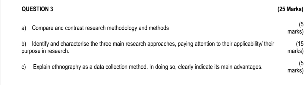  QUESTION 3 (25 Marks) a) Compare and contrast research methodology and