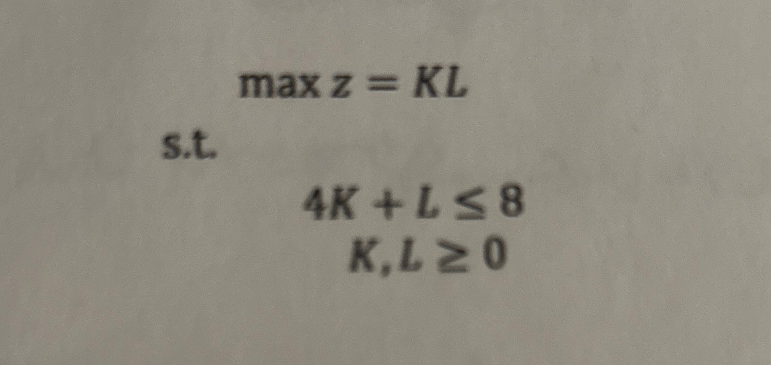  ,maxz=KL s.t. 4K+L8 K,L0 