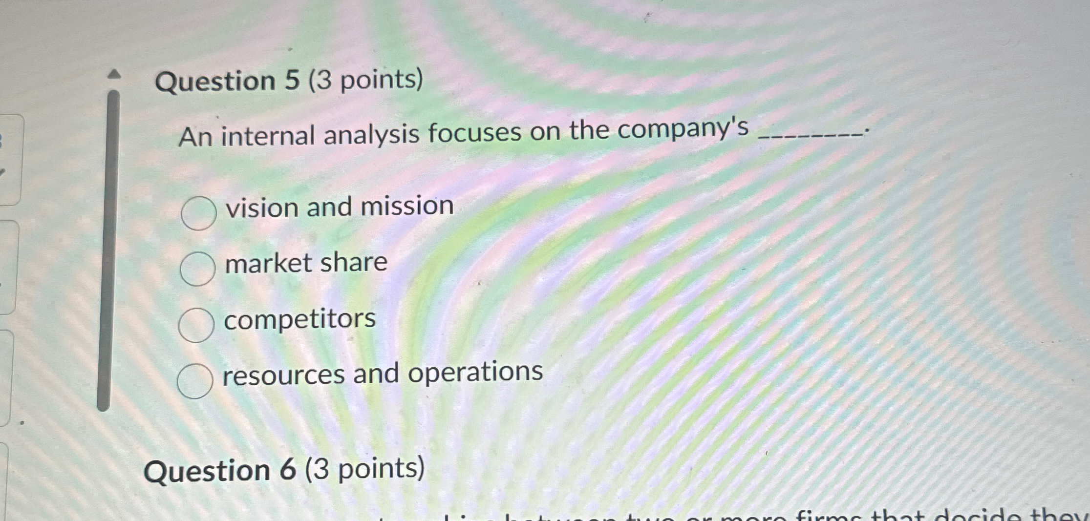  Question 5(3 points) An internal analysis focuses on the company's vision