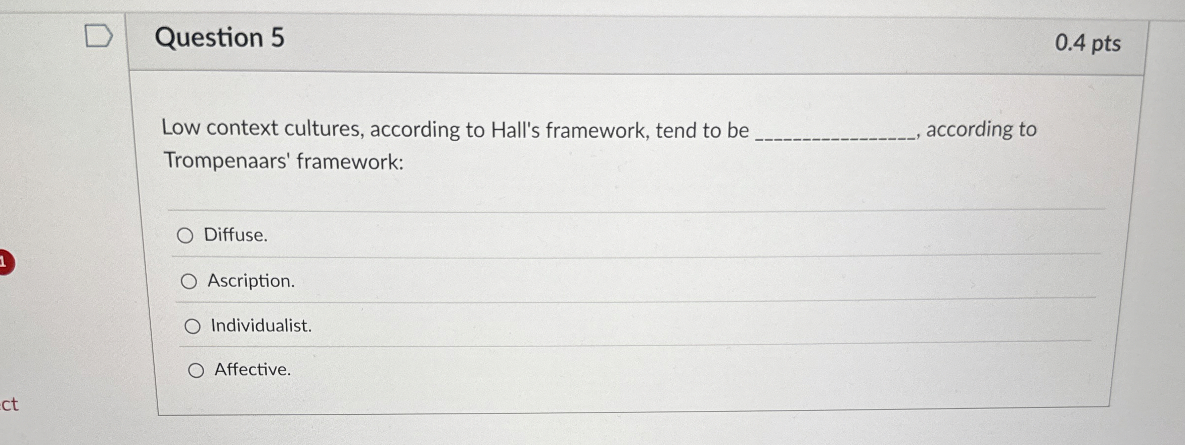  Question 5 Low context cultures, according to Hall's framework, tend to