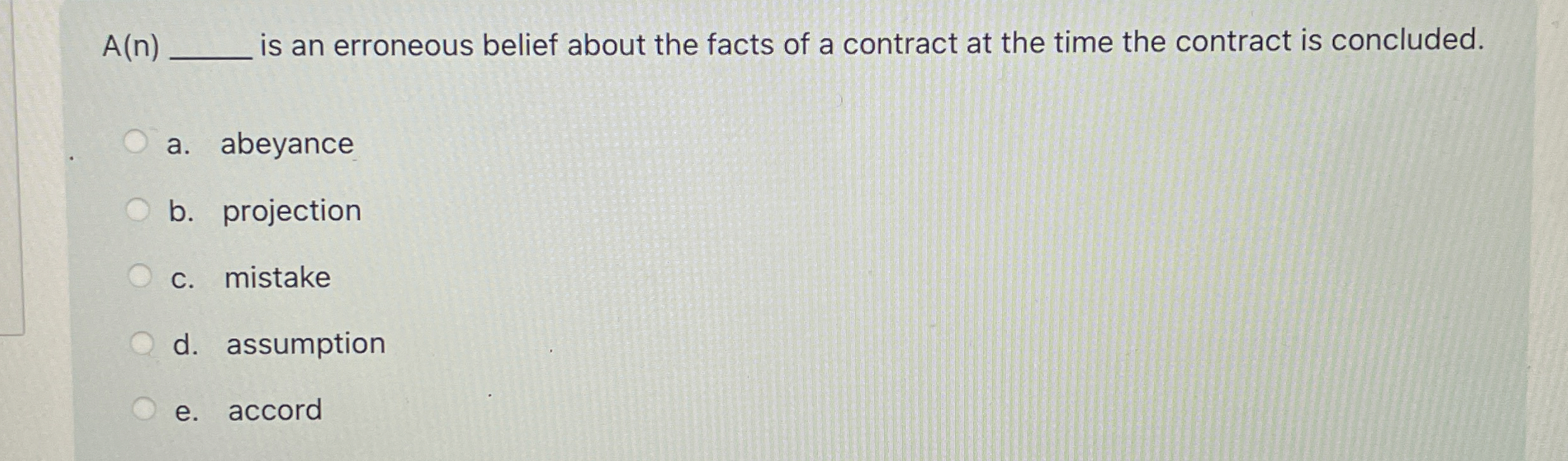  A(n)q, is an erroneous belief about the facts of a contract
