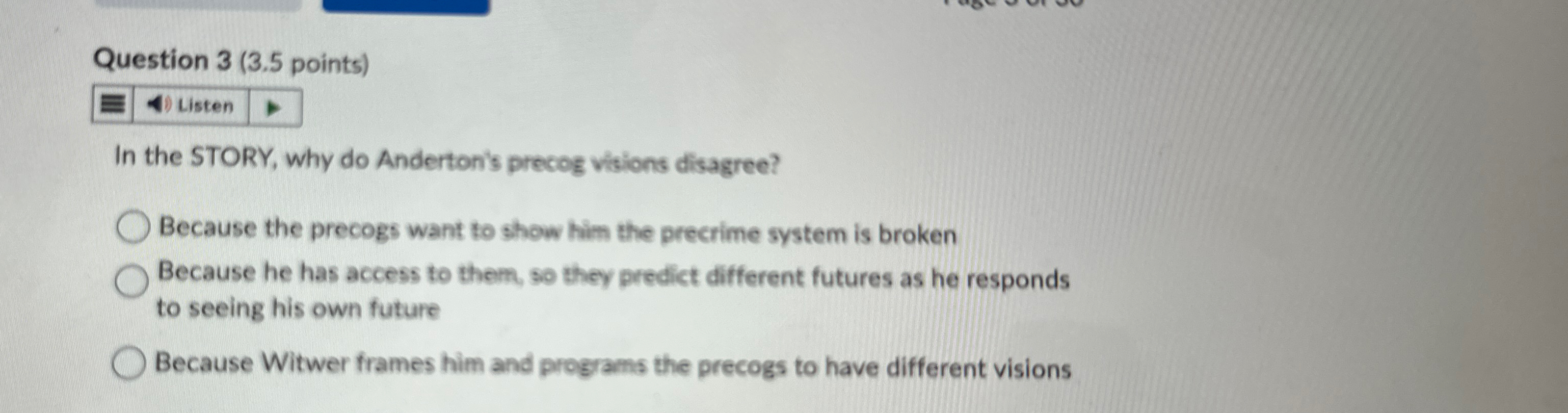  Question 3(3.5 points) In the STORY, why do Anderton's precog visions