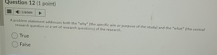  Question 12(1 point) Listen A prablem statement addresses both the "why*(the