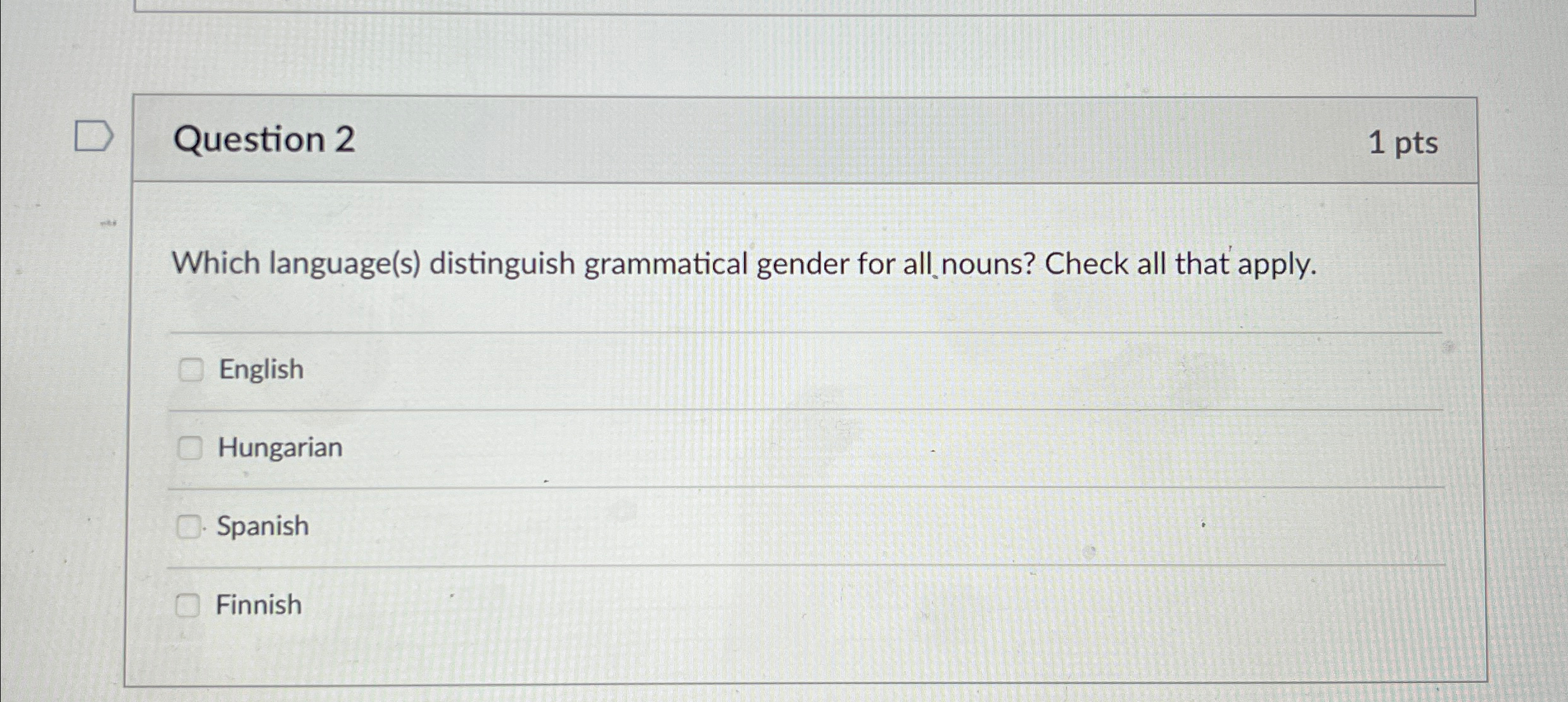  Question 2 1pts Which language(s) distinguish grammatical gender for all nouns?