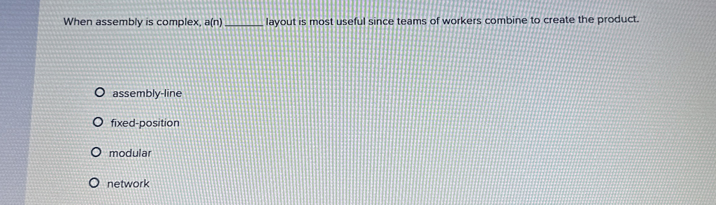  When assembly is complex, a(n) layout is most useful since teams