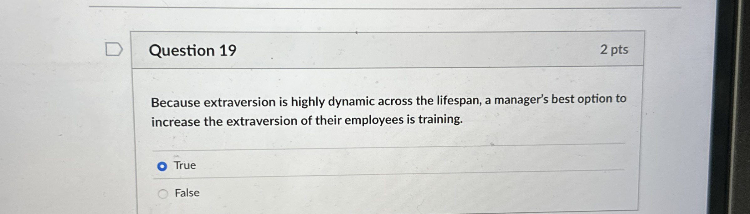  Question 19 Because extraversion is highly dynamic across the lifespan, a